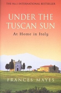 Frances Mayes - Under The Tuscan Sun