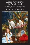 Lewis Carroll - Alice's Adventures in Wonderland & Through the Looking-Glass (сборник)