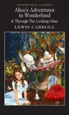 Lewis Carroll - Alice&#039;s Adventures in Wonderland &amp; Through the Looking-Glass (сборник)