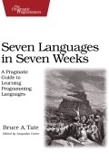 Брюс А. Тейт - Seven Languages in Seven Weeks: A Pragmatic Guide to Learning Programming Languages