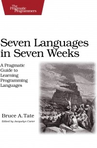 Seven Languages in Seven Weeks: A Pragmatic Guide to Learning Programming Languages