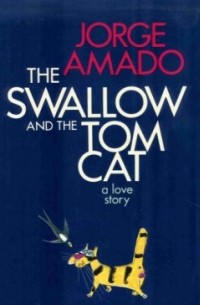 Jorge Amado - The Swallow and the Tom Cat