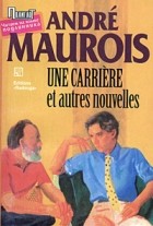 André Maurois - Une carrière et autres nouvelles (сборник)