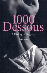 Жиль Нере - 1000 Dessous: A History of Lingerie