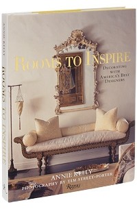 Annie Kelly - Rooms to Inspire: Decorating with America`s Best Designers
