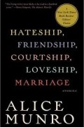 Alice Munro - Hateship, Friendship, Courtship, Loveship, Marriage