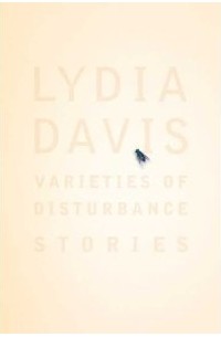 Lydia Davis - Varieties of Disturbance: Stories