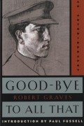 Robert Graves - Good-Bye to All That