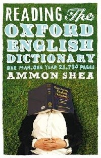 Ammon Shea - Reading the Oxford English Dictionary: One Man, One Year, 21,730 Pages