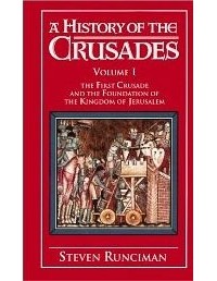 Стивен Рансимен - A History of the Crusades: Volume 1, The First Crusade and the Foundation of the Kingdom of Jerusalem