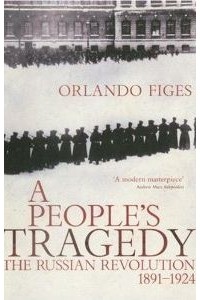 Orlando Figes - A People's Tragedy : Russian Revolution 1917-24