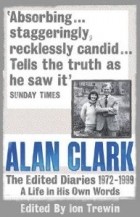 Alan Clark - The Diaries 1972 - 1999