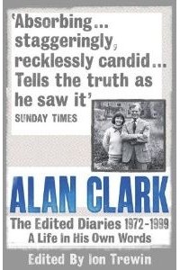 Alan Clark - The Diaries 1972 - 1999