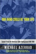 Майкл Азеррад - Our Band Could Be Your Life