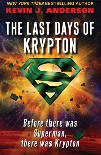 Kevin J. Anderson - The Last Days of Krypton