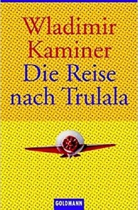 Wladimir Kaminer - Die Reise nach Trulala