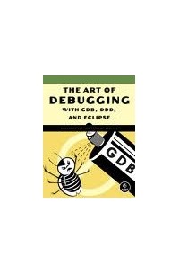  - The Art of Debugging with GDB, DDD, and Eclipse