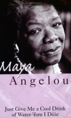 Maya Angelou - Just Give Me a Cool Drink of Water &#039;Fore I Diiie