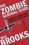 Max Brooks - The Zombie Survival Guide: Complete Protection from the Living Dead