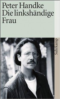 Peter Handke - Die linkshändige Frau