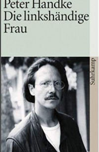 Peter Handke - Die linkshändige Frau