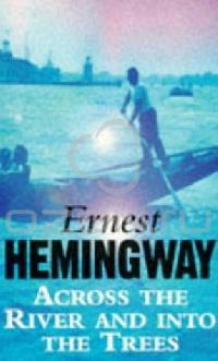 Ernest Hemingway - Across the River and Into the Trees