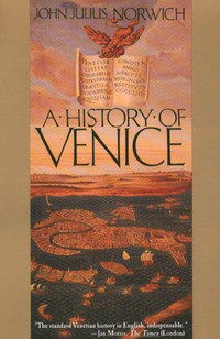 Джон Норвич - A History of Venice