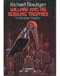 Richard Brautigan - Willard and His Bowling Trophies: A Perverse Mystery