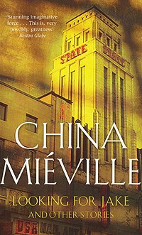 China Mieville - Looking for Jake and Other Stories