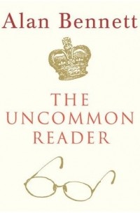 Alan Bennett - The Uncommon Reader