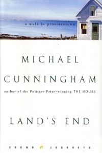 Michael Cunningham - Land's End: A Walk in Provincetown