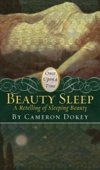 Cameron Dokey - Beauty Sleep: A Retelling of "Sleeping Beauty"