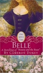 Cameron Dokey - Belle: A Retelling of &quot;Beauty and the Beast&quot;