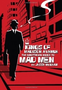 Jesse McLean - Kings of Madison Avenue: The Unofficial Guide to Mad Men