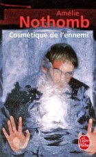 Amélie Nothomb - Cosmétique de l’ennemi