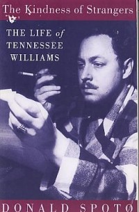 Donald Spoto - The Kindness of Strangers: The Life of Tennessee Williams