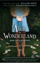  - Alice in Wonderland and Philosophy: Curiouser and Curiouser