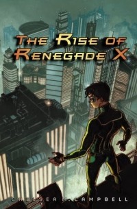 Chelsea Campbell - The Rise of Renegade X