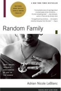 Адриан Николь Леблан - Random Family: Love, Drugs, Trouble, and Coming of Age in the Bronx