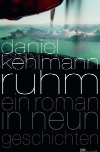 Daniel Kehlmann - Ruhm. Ein Roman in neun Geschichten