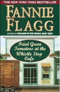 Fannie Flagg - Fried Green Tomatoes at the Whistle Stop Cafe