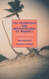 Álvaro Mutis - The Adventures and Misadventures of Maqroll