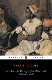 Harriet Jacobs - Incidents in the Life of a Slave Girl: Written by Herself