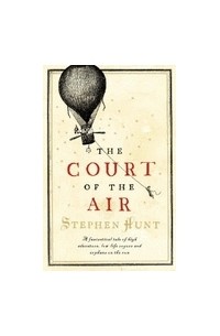 Stephen Hunt - The Court of the Air