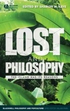 Edited by Sharon M. Kaye - Lost and Philosophy: The Island Has Its Reasons