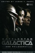 Edited by Jason T. Eberl - Battlestar Galactica and Philosophy: Knowledge Here Begins Out There