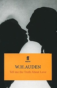 W. H. Auden - Tell Me the Truth about Love