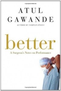 Atul Gawande - Better: A Surgeon's Notes on Performance