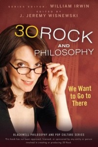 без автора - 30 Rock and Philosophy: We Want to Go to There