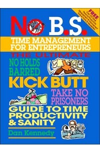 Dan Kennedy - No B.S. Time Management for Entrepreneurs